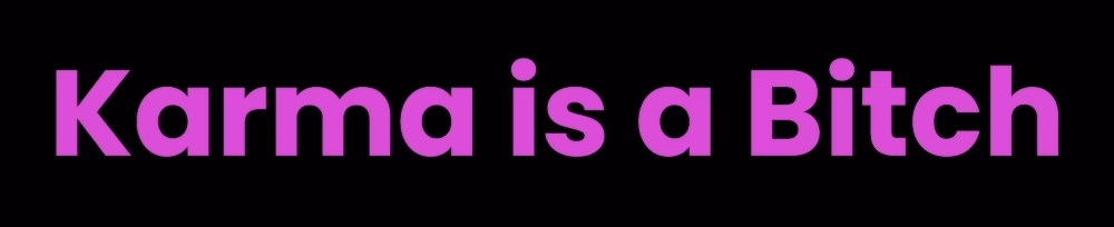 Karma is a Bitch